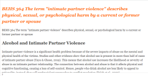 BEHS 364 The term intimate partner violence describes physical, sexual, or psychological harm by a current or former partner or spouse
