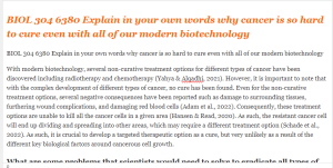 BIOL 304 6380 Explain in your own words why cancer is so hard to cure even with all of our modern biotechnology