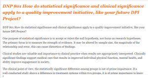 DNP 801 How do statistical significance and clinical significance apply to a quality improvement initiative, like your future DPI Project