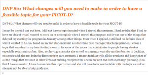 DNP 801 What changes will you need to make in order to have a feasible topic for your PICOT-D