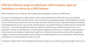 DNP 810 Discuss ways in which you will recognize signs of imbalance or stress as a DNP learner
