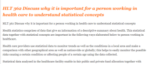 HLT 362 Discuss why it is important for a person working in health care to understand statistical concepts
