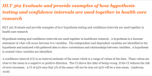 HLT 362 Evaluate and provide examples of how hypothesis testing and confidence intervals are used together in health care research