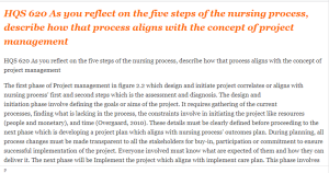 HQS 620 As you reflect on the five steps of the nursing process, describe how that process aligns with the concept of project management