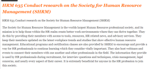 HRM 635 Conduct research on the Society for Human Resource Management (SHRM)