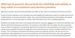 HRM 635 In general, discuss both the reliability and validity as they relate to recruitment and selection practices
