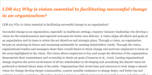 LDR 615 Why is vision essential to facilitating successful change in an organization