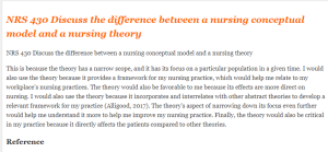 NRS 430 Discuss the difference between a nursing conceptual model and a nursing theory