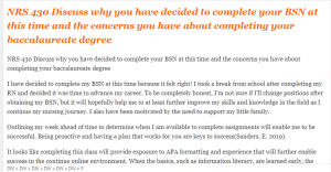 NRS 430 Discuss why you have decided to complete your BSN at this time and the concerns you have about completing your baccalaureate degree