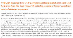NRS 493 Identify two GCU Library scholarly databases that will help you find the best research articles to support your capstone project change proposal.