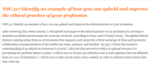 NSG 517 Identify an example of how you can uphold and improve the ethical practice of your profession