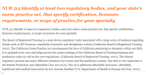 NUR 513 Identify at least two regulatory bodies, and your state's nurse practice act, that specify certification, licensure requirements, or scope of practice for your specialty