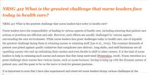 NRSG 412 What is the greatest challenge that nurse leaders face today in health care