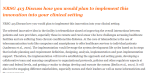 NRSG 413 Discuss how you would plan to implement this innovation into your clinical setting