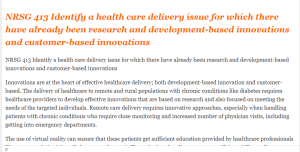 NRSG 413 Identify a health care delivery issue for which there have already been research and development-based innovations and customer-based innovations
