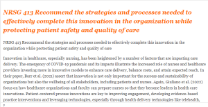 NRSG 413 Recommend the strategies and processes needed to effectively complete this innovation in the organization while protecting patient safety and quality of care