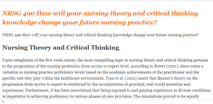 NRSG 490 How will your nursing theory and critical thinking knowledge change your future nursing practice